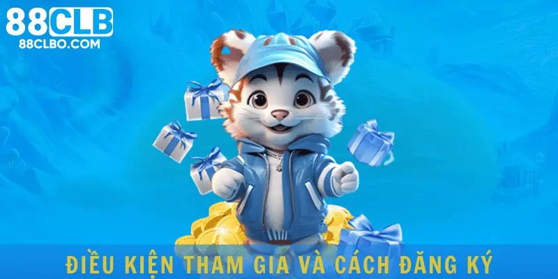 Điều kiện tham gia và cách đăng ký