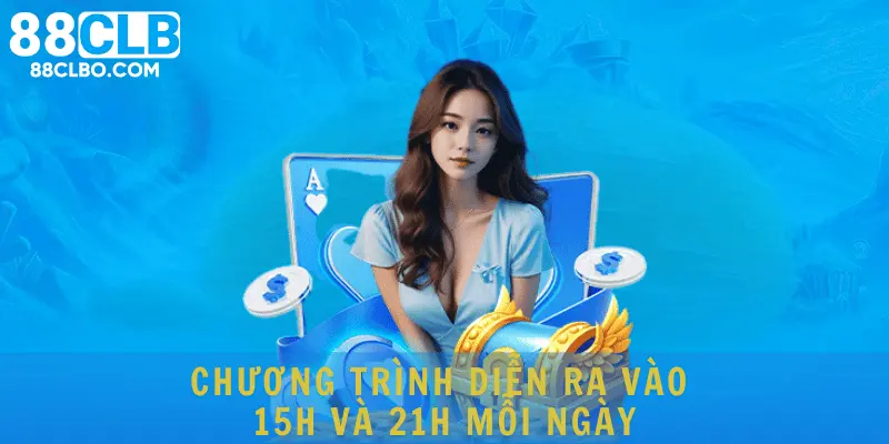 Chương trình diễn ra vào 15h và 21h mỗi ngày