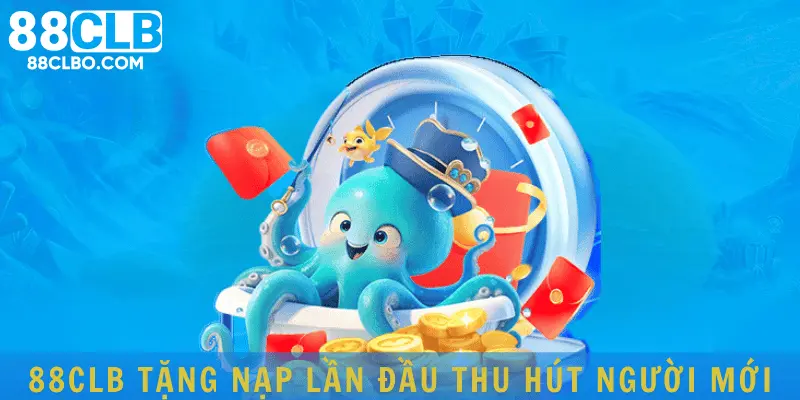 88CLB tặng nạp lần đầu thu hút người mới