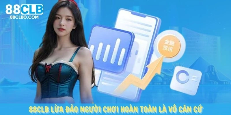 88CLB lừa đảo người chơi hoàn toàn là vô căn cứ