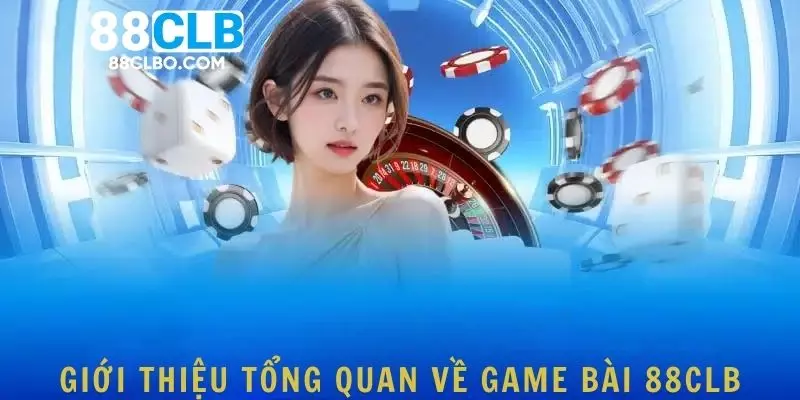 Giới thiệu tổng quan về game bài 88CLB