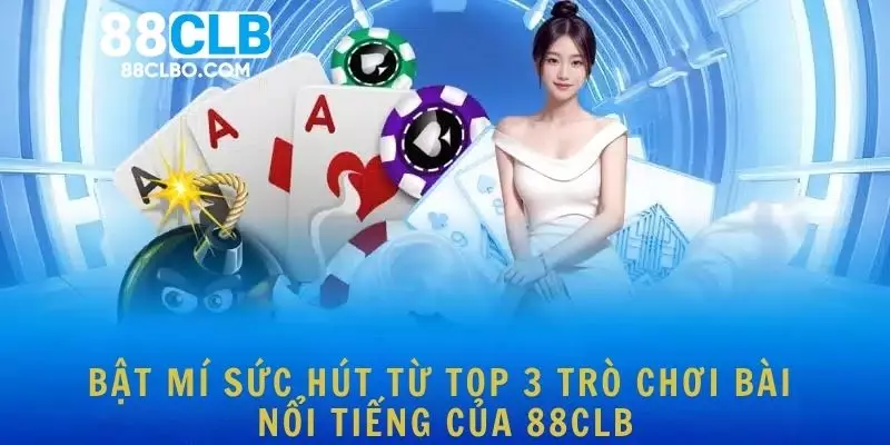 Bật mí sức hút từ top 3 trò chơi bài nổi tiếng của 88CLB