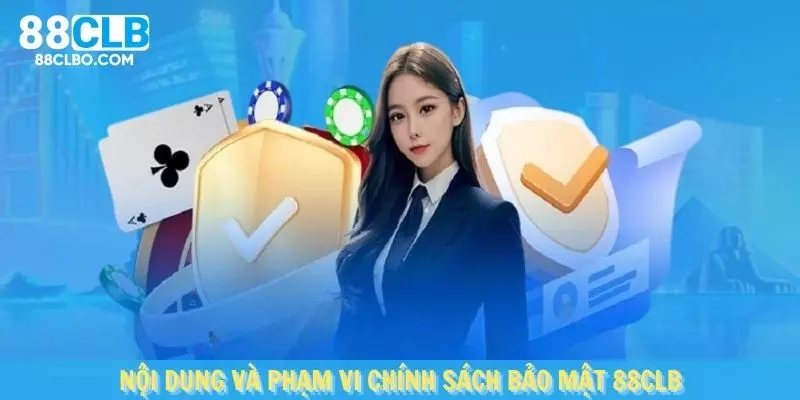 Nội dung và phạm vi của chính sách bảo mật 88CLB