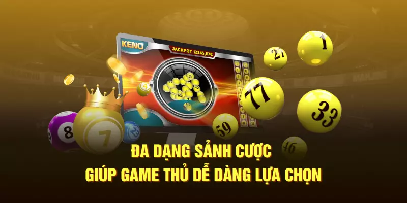 Đa dạng sảnh cược giúp game thủ dễ dàng lựa chọn