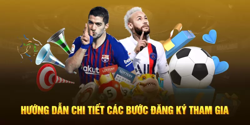 Hướng dẫn chi tiết loạt các bước để đăng ký tham gia