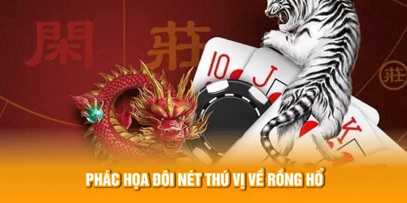 Phác họa đôi nét thú vị về rồng hổ 