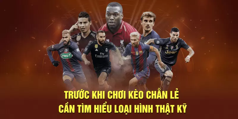 Trước khi chơi kèo chẵn lẻ cần tìm hiểu loại hình thật kỹ