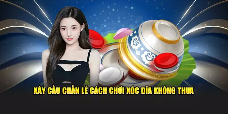 Xây cầu chẵn lẻ cách chơi xóc đĩa không thua