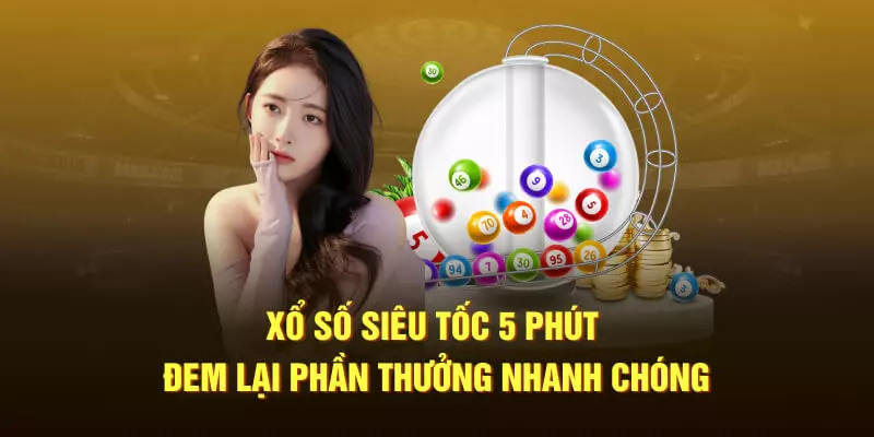 Xổ số siêu tốc 5 phút đem lại phần thưởng nhanh chóng